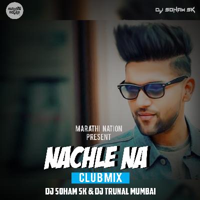 Nachle Na - (Club Mix)- DJ SOHAM SK DJ Trunal Mumbai